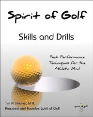 Title: Spirit of Golf: Skills and Drills: Peak Performance Techniques for the Athletic Mind, Author: Tim N. Kremer