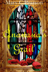 Title: Anastasia's Grail, Author: Mary Pearson