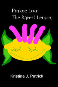 Title: Pinkee Lou: The Rarest Lemon, Author: Kristina J. Patrick
