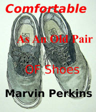 Title: Comfortable as an Old Pair of Shoes, Author: Marvin Perkins