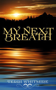 Title: My Next Breath (#2), Author: Terri Whitmire