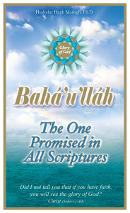 Title: Bahá'u'lláh: The One Promised in all Scriptures, Author: Hushidar Hugh Motlagh