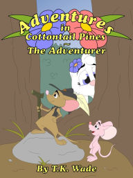 Title: Adventures in Cottontail Pines: The Adventurer, Author: TK Wade