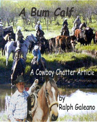 Title: A Bum Calf A Cowboy Chatter Article, Author: Ralph Galeano