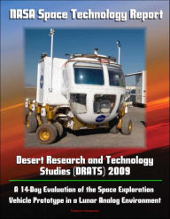 Title: NASA Space Technology Report - Desert Research and Technology Studies (DRATS) 2009: A 14-Day Evaluation of the Space Exploration Vehicle Prototype in a Lunar Analog Environment, Author: Progressive Management