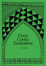 Title: Coco Cooks Zimbabwe, Author: Coco Wiseman