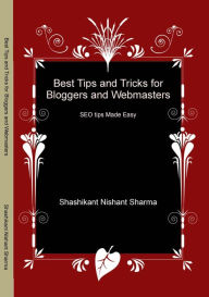 Title: Best Tips and Tricks for Bloggers and Webmasters, Author: Shashikant Nishant Sharma