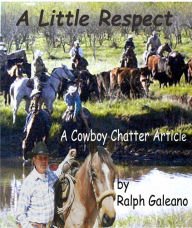 Title: A Little Respect A Cowboy Chatter Article, Author: Ralph Galeano