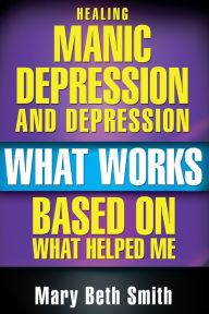 Title: Healing Manic Depression and Depression, Author: Mary Beth Smith