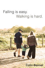 Title: Falling is Easy, Walking is Hard, Author: Colin Benner