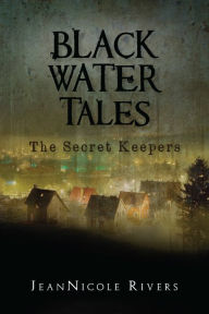 Title: Black Water Tales: The Secret Keepers, Author: JeanNicole Rivers