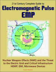 Title: 21st Century Complete Guide to Electromagnetic Pulse (EMP): Nuclear Weapon Effects (NWE) and the Threat to the Electric Grid and Critical Infrastructure, HEMP, EMI, Microwave Devices, Author: Progressive Management