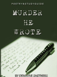 Title: Murder He Wrote Poetry & Study Guide, Author: Dewayne Smithers