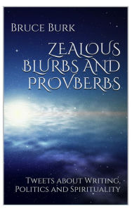 Title: Zealous Blurbs and Proverbs, Author: Bruce Burk