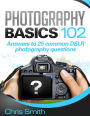 Photography Basics 102: Answers to 25 common DSLR Photography questions
