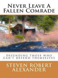 Title: Never Leave A Fallen Comrade, Author: Steven Robert Alexander