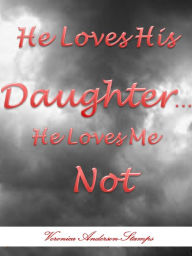 Title: He Loves His Daughter, He Loves Me Not, Author: Veronica Anderson