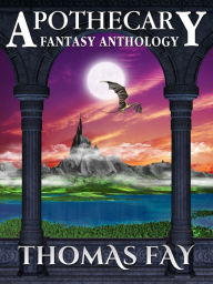 Title: Apothecary (Fantasy Anthology), Author: Thomas Fay