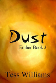 Title: Dust (Ember Series book 3), Author: Tess Williams