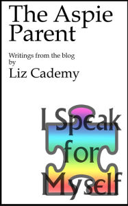 Title: The Aspie Parent: Writings from the Blog, Author: Liz Cademy