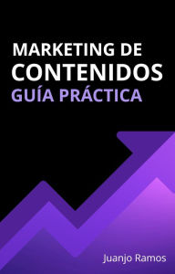 Title: Marketing de contenidos. Guía práctica, Author: Juanjo Ramos