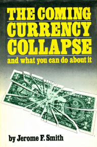 Title: The Coming Currency Collapse and what you can do about it, Author: Jerome Smith