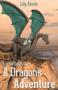 Title: EarthFlight One: A Dragon's Adventure, Author: Lily Ennis