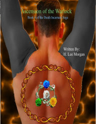 Title: Ascension of the Warlock (Book 4 of the Death Incarnate Saga), Author: H. Lee Morgan Jr