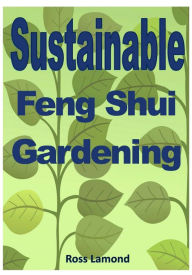 Title: Sustainable Feng Shui Gardening, Author: Ross Lamond
