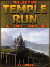 Title: The Ultimate Temple Run Unofficial Players Game Guide, Author: Josh Abbott