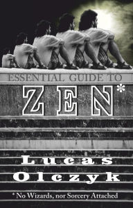 Title: Essential Guide to Zen (No Wizards, nor Sorcery Attached), Author: Lucas Olczyk