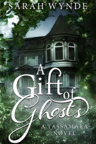 Title: A Gift of Ghosts, Author: Sarah Wynde