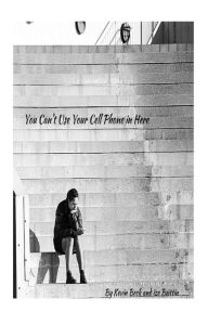 Title: You Can't Use Your Cell Phone in Here: A Book of Short Stories, Author: Lize Brittin