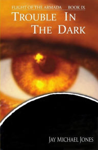 Title: 9 Trouble in the Dark, Author: Jay Michael Jones