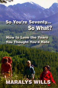 Title: So You're Seventy ... So What?, Author: Maralys Wills