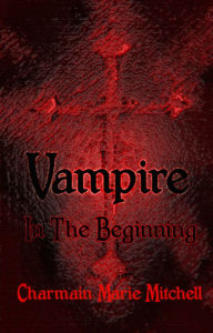 Title: Vampire: In the Beginning, Author: Charmain Marie Mitchell