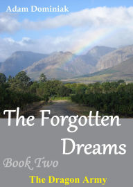 Title: The Forgotten Dreams. Book Two. The Dragon Army, Author: Adam Dominiak