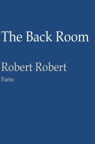 Title: The Back Room, Author: Robert Robert