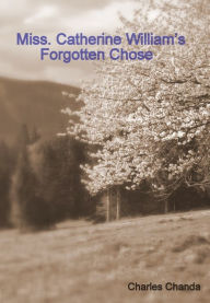 Title: Miss. Catherine William's Forgotten Chose, Author: Charles Chanda