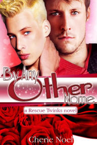 Title: A Rescue Twinks Novel: By Any Other Name, Author: Cherie Noel