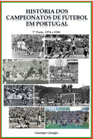 Title: História dos Campeonatos de Futebol em Portugal, 1974 a 1980, Author: Giusepe Giorgio