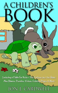 Title: A Children's Book: Including a Fable for Kids-- The Tortoise and the Hare; also Games, Puzzles, Videos, Coloring Pages & More, Author: Jon J. Cardwell