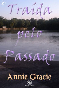 Title: Traída pelo Passado, Author: Annie Gracie