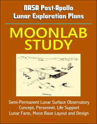 Title: NASA Post-Apollo Lunar Exploration Plans: Moonlab Study - Semi-Permanent Lunar Surface Observatory Concept, Personnel, Life Support, Lunar Farm, Moon Base Layout and Design, Author: Progressive Management