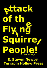 Title: Attack of the Flying Squirrel People!, Author: E. Steven Newby