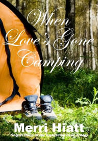 Title: When Love's Gone Camping (Sequel three of the Embracing Love Trilogy), Author: Merri Hiatt