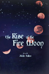 Title: The Rise of the Fire Moon, Author: Aoife Fallon