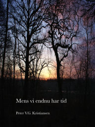 Title: Mens vi endnu har tid, Author: V.G. Kristiansen Peter