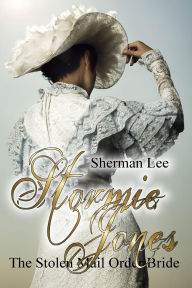 Title: Stormie Jones: The Stolen Mail Order Bride, Author: Sherman Lee