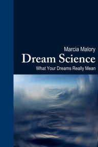 Title: Dream Science: What Your Dreams Really Mean, Author: Marcia Malory